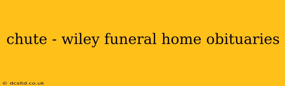 chute - wiley funeral home obituaries