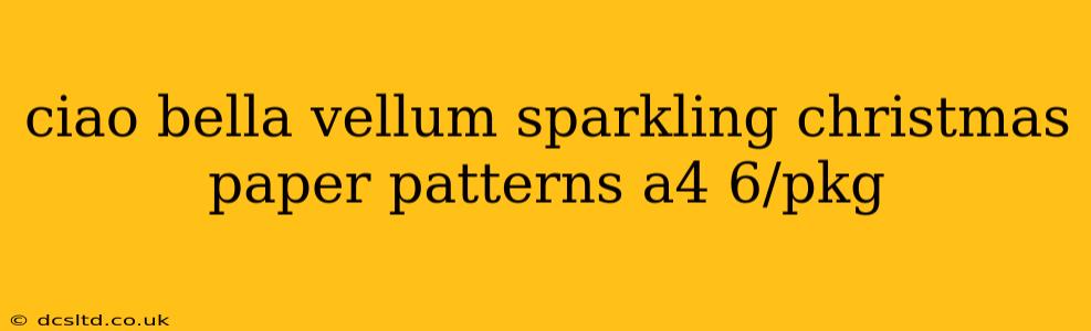 ciao bella vellum sparkling christmas paper patterns a4 6/pkg