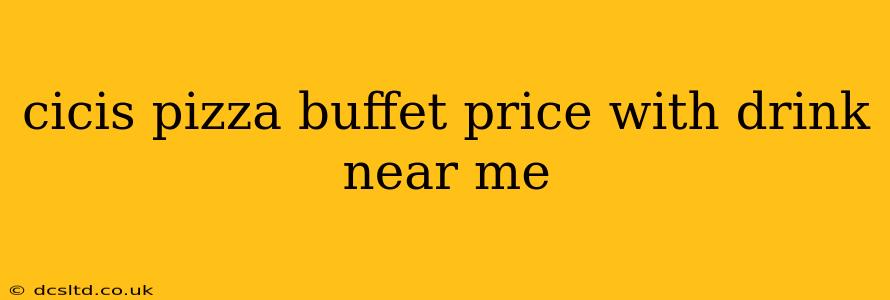 cicis pizza buffet price with drink near me