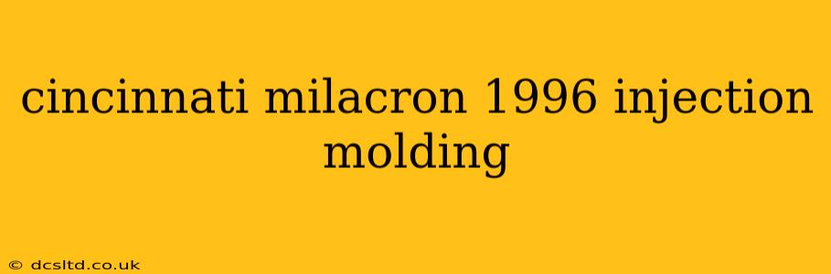 cincinnati milacron 1996 injection molding