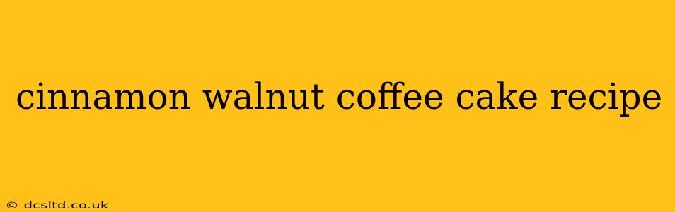 cinnamon walnut coffee cake recipe