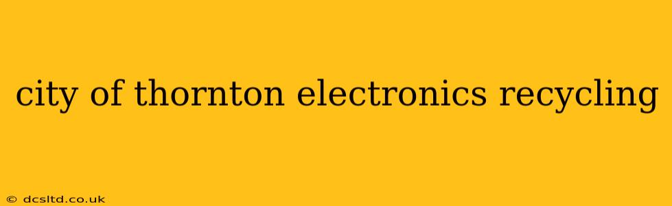 city of thornton electronics recycling