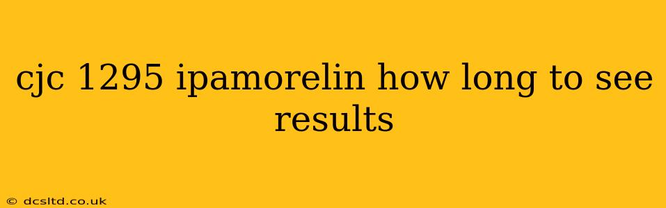 cjc 1295 ipamorelin how long to see results