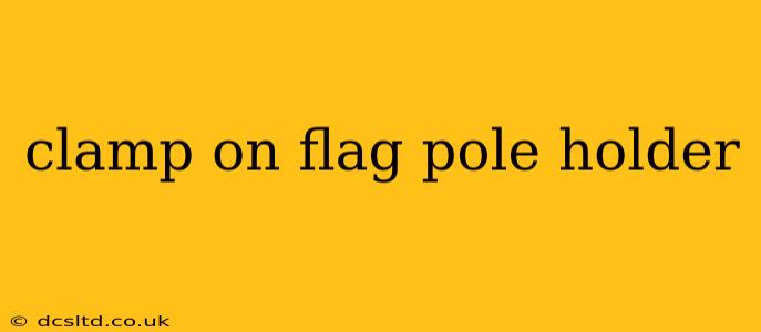 clamp on flag pole holder