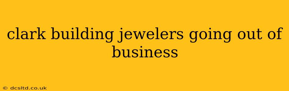 clark building jewelers going out of business