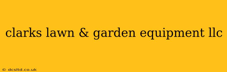 clarks lawn & garden equipment llc