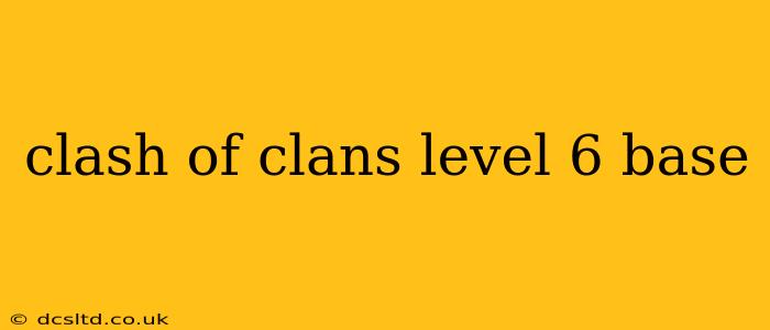 clash of clans level 6 base