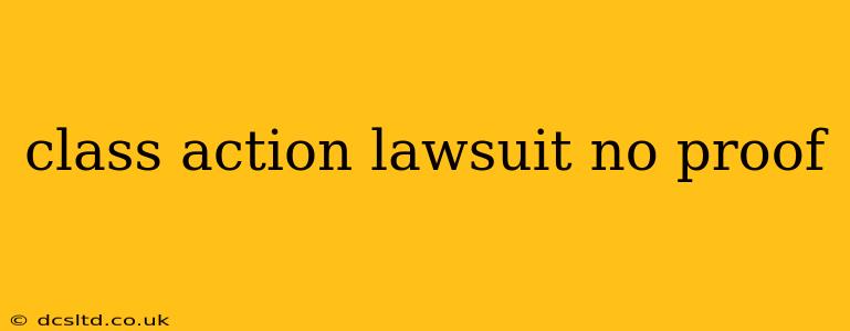 class action lawsuit no proof