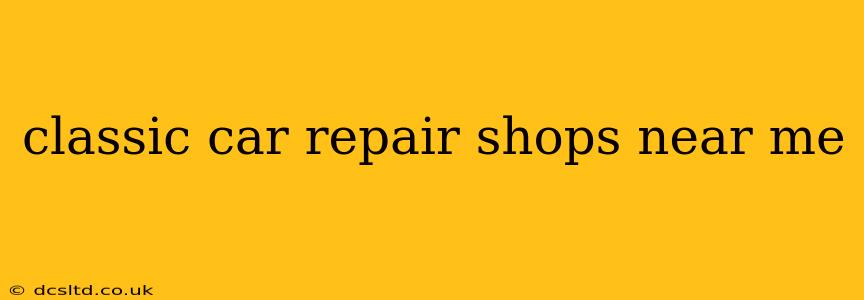 classic car repair shops near me