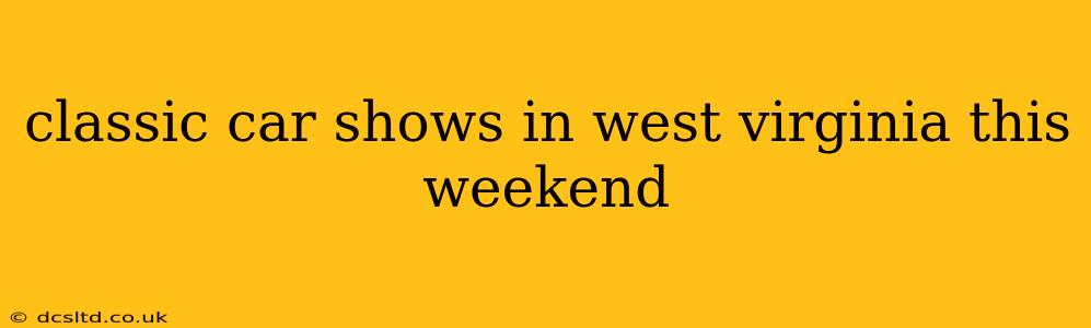 classic car shows in west virginia this weekend