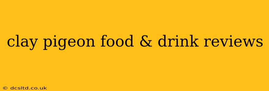 clay pigeon food & drink reviews