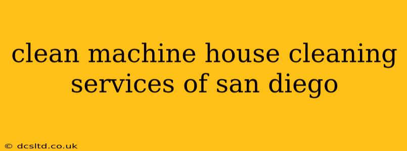 clean machine house cleaning services of san diego
