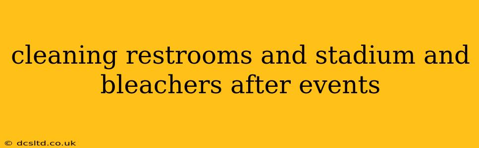 cleaning restrooms and stadium and bleachers after events