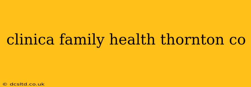 clinica family health thornton co