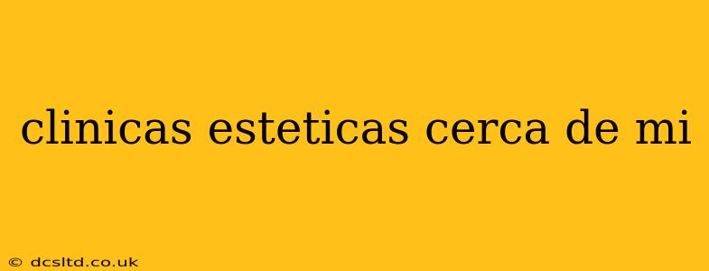 clinicas esteticas cerca de mi