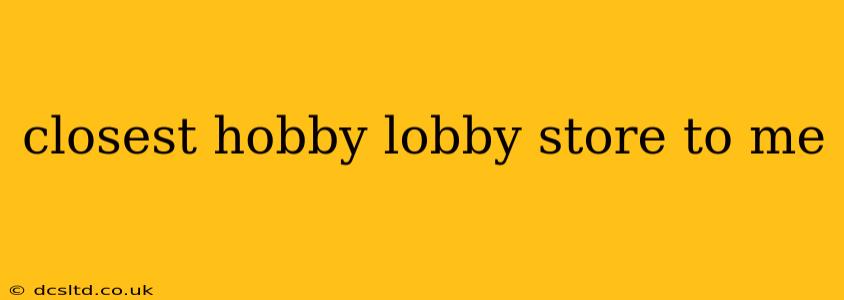 closest hobby lobby store to me