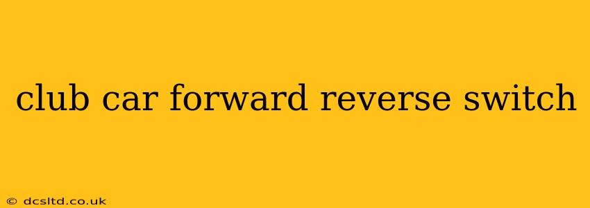 club car forward reverse switch