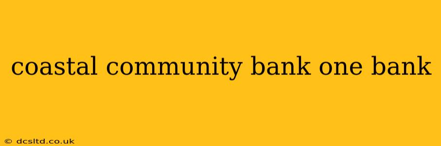 coastal community bank one bank