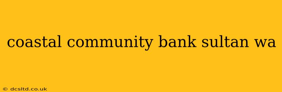 coastal community bank sultan wa
