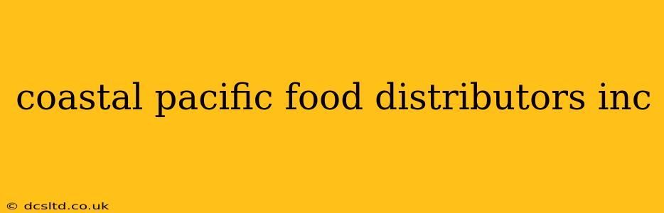 coastal pacific food distributors inc