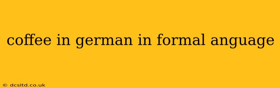 coffee in german in formal anguage