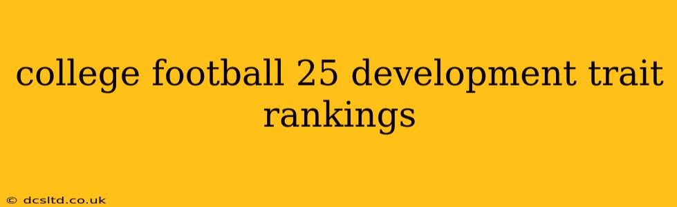 college football 25 development trait rankings