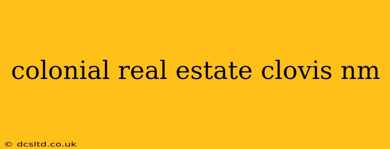 colonial real estate clovis nm