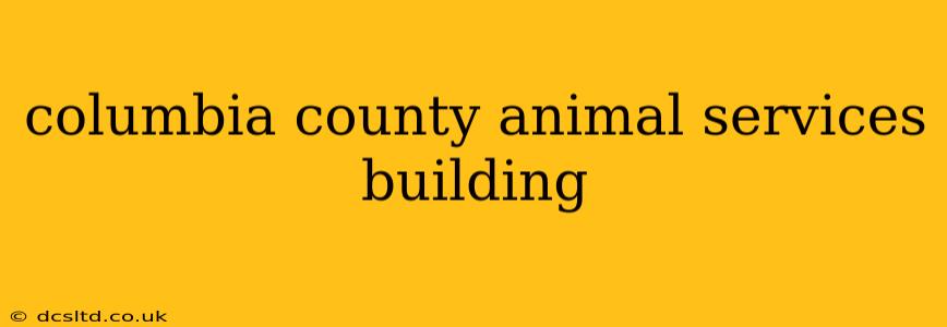 columbia county animal services building