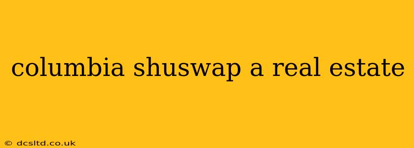 columbia shuswap a real estate