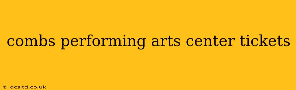 combs performing arts center tickets