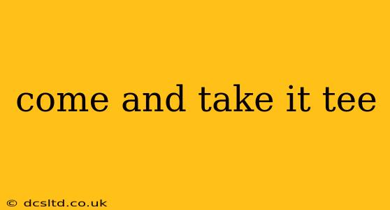 come and take it tee