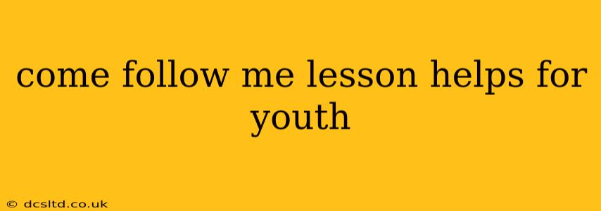 come follow me lesson helps for youth