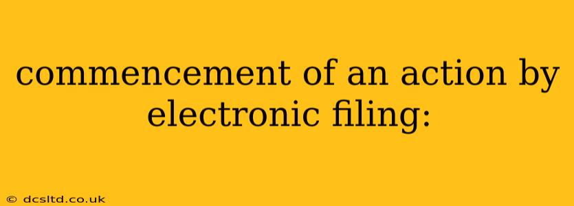 commencement of an action by electronic filing: