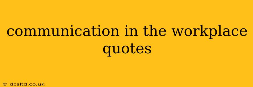 communication in the workplace quotes