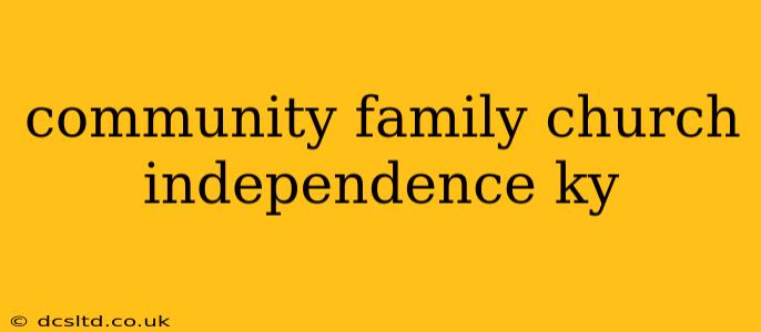 community family church independence ky