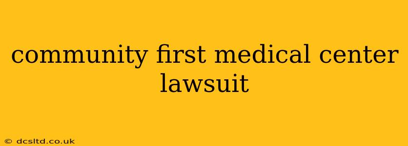 community first medical center lawsuit