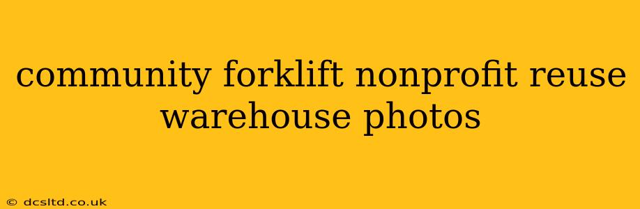 community forklift nonprofit reuse warehouse photos