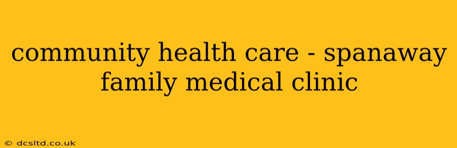 community health care - spanaway family medical clinic