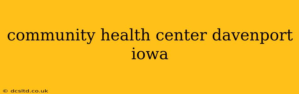 community health center davenport iowa