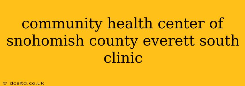 community health center of snohomish county everett south clinic