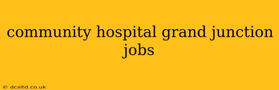 community hospital grand junction jobs