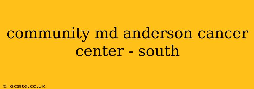 community md anderson cancer center - south