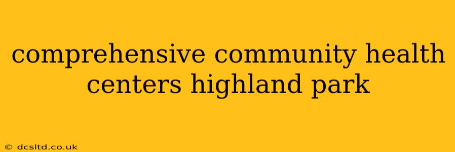 comprehensive community health centers highland park