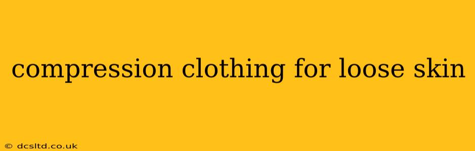 compression clothing for loose skin