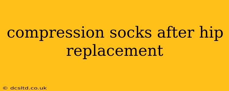 compression socks after hip replacement