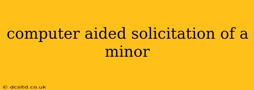 computer aided solicitation of a minor