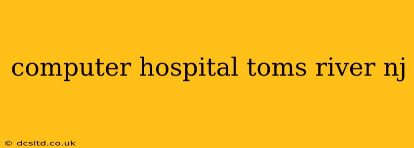 computer hospital toms river nj