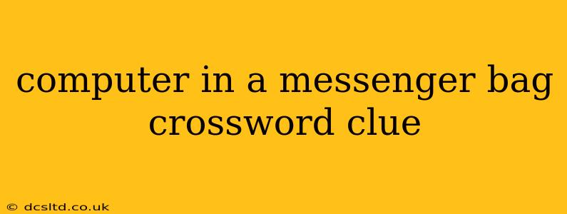 computer in a messenger bag crossword clue