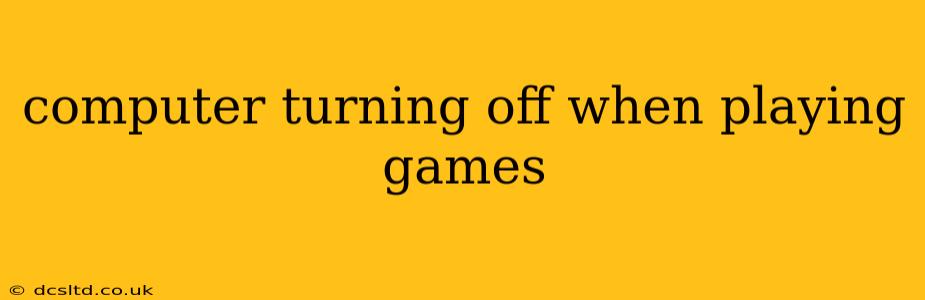 computer turning off when playing games