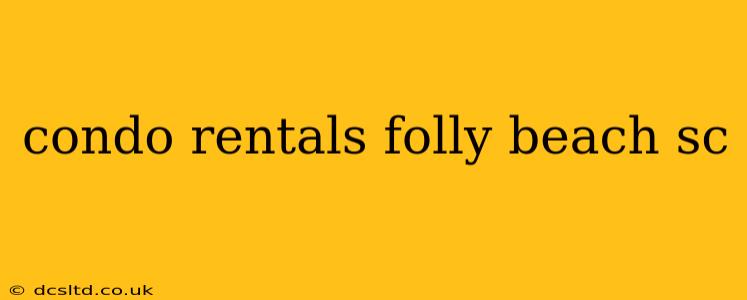 condo rentals folly beach sc